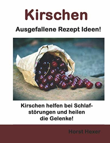 Kirschen - Ausgefallene Rezept Ideen: Kirschen helfen bei Schlafstörungen und heilen die Gelenke! - 1